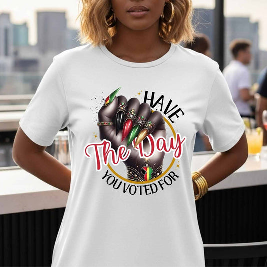 Black History Month Shirt, Black Pride Graphic Tee, Have The Day You Voted For Art